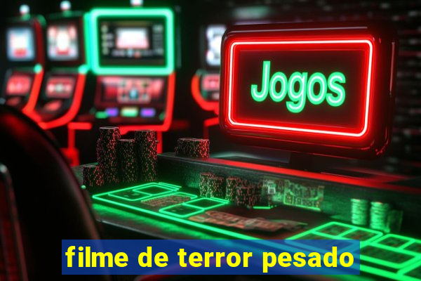 filme de terror pesado